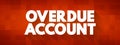 Overdue Account - amount which are overdue in respect to a Customer\'s account including any unpaid security deposit