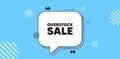 Overstock sale tag. Special offer price sign. Chat speech bubble banner. Vector