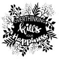 Overthinking kill your happiness.
