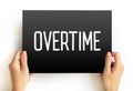 Overtime - amount of time someone works beyond normal working hours, text concept on card