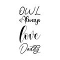 owl always love daddy black letters quote