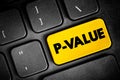 P-Value measures the probability of obtaining the observed results, assuming that the null hypothesis is true, text button on