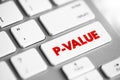 P-Value measures the probability of obtaining the observed results, assuming that the null hypothesis is true, text concept button