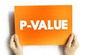 P-Value measures the probability of obtaining the observed results, assuming that the null hypothesis is true, text concept on