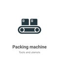 Packing machine vector icon on white background. Flat vector packing machine icon symbol sign from modern tools and utensils