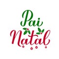 Pai Natal calligraphy hand lettering with holly berry mistletoe isolated on white. Santa Claus in Portuguese typography poster.