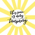 This pain is only temporary. Handwritting print for t-shirt or poster design. Calligraphic motivational quote