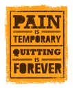 Pain Is Temporary, Quitting Is Forever. Workout and Fitness Motivation Quote. Creative Vector Typography Concept