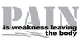 Pain is weakness leaving the body