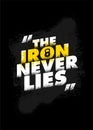 The Iron Never Lies. Gym Typography Inspiring Workout Motivation Quote Banner. Grunge Illustration On Rough Wall Urban