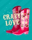 A pair of cowboy boots decorated with flowers and a hand lettering message Crazy Love on blue background. Valentine colorful hand