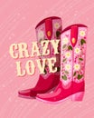 A pair of cowboy boots decorated with flowers and a hand lettering message Crazy Love. Valentine colorful hand drawn illustration