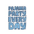 Pajama party every day quote. HAnd drawn vector lettering for t shirt, poster, card design.