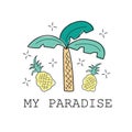 Palm and pineapple print. My paradise. Textile graphic t shirt print. Vector