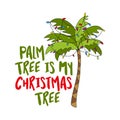 Palm tree is my Christmas tree - Phrase for Christmas.