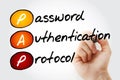 PAP Password Authentication Protocol - password-based authentication protocol used by Point to Point Protocol to validate users,