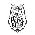 Papa bear. Hand drawn typography phrase with bear head, teepee, paw. Vector illustration isolated