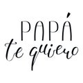 Papa te quiero, Love you Dad in Spanish handwritten typography, hand lettering