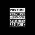 papa wurde geschaffen weil auch tochter wahre helden brauchen simple typography Royalty Free Stock Photo