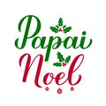 Papai Noel calligraphy hand lettering with holly berry mistletoe isolated on white. Santa Claus in Brazilian Portuguese typography