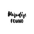 Paradise found - hand drawn Summer seasons holiday lettering phrase isolated on the white background. Fun brush ink