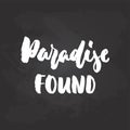 Paradise found - hand drawn Summer seasons holiday lettering phrase isolated on the white background. Fun brush ink