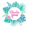 Paradise found. Vector frame with tropical leaves, flowers and lettering.