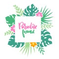 Paradise found. Vector frame with tropical leaves, flowers and lettering.