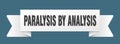 paralysis by analysis ribbon isolated on transparent background. paralysis by analysis ribbon Royalty Free Stock Photo