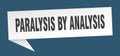 paralysis by analysis speech bubble. paralysis by analysis ribbon sign. Royalty Free Stock Photo