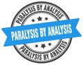 paralysis by analysis stamp. paralysis by analysis label on transparent background. round sign Royalty Free Stock Photo