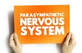 Parasympathetic Nervous System - network of nerves that relaxes your body after periods of stress or danger, text concept on card