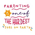 parenting is one of the hardest jobs on earth inspirational quotes everyday motivation positive saying typography design