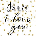 Paris I love you postcard. Phrase for textile, poster, banner design. Ink illustration. Modern brush calligraphy on golden glitter