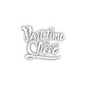 Part time love. Hand-lettering text . Handmade vector calligraphy for your design dotwork