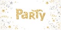 Party festive banner. Glitter sparkling gold party word. Falling confetti, ribbons and stars