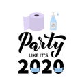 Party like it s 2020 calligraphy hand lettering with toilet paper, mask and hand sanitizer. Coronavirus COVID-19