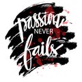 Passion never fails. Hand lettering calligraphy.