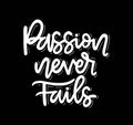 Passion never fails, hand lettering, motivational quotes