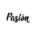 Passion - in Spanish. Lettering. Ink illustration. Modern brush calligraphy