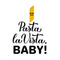 Pasta la vista baby calligraphy hand lettering. Funny food quote. Vector template for logo design, banner, typography