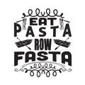 Pasta Quote and Saying good for print. Eat Pasta row fasta