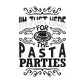 Pasta Quote and Saying good for print. I am just here for the pasta