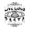 Pasta Quote and Saying good for print. Live long and pasta