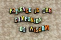 Patience companion wisdom education time