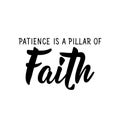 Patience is a pillar of faith. Lettering. calligraphy vector. Ink illustration