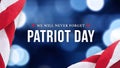 Patriot Day - We Will Never Forget Text Over Blue Bokeh Lights Texture Background and American Flags Royalty Free Stock Photo