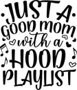 Just a good mom with a hood playlist Svg cut file. Funny mom shirt design. Mother\'s day vector illustration