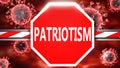 Patriotism and Covid-19, symbolized by a stop sign with word Patriotism and viruses to picture that Patriotism is related to the