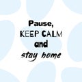 Pause, keep calm and stay home. Motivational poster with quote on seamless abstract shape background Royalty Free Stock Photo